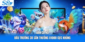 Bắn Cá H5 | Đấu Trường 3D Săn Thưởng X1000 Cực Khủng