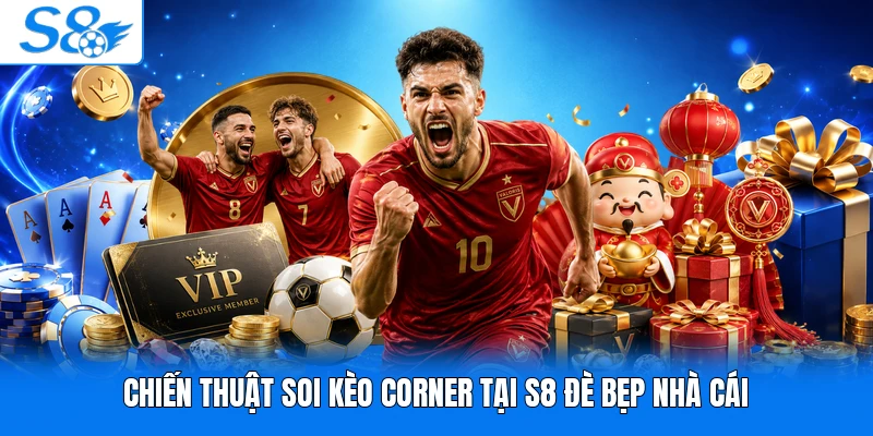 Chiến thuật soi kèo corner tại S8 đè bẹp nhà cái