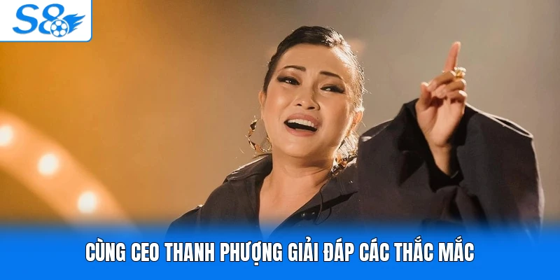 Cùng CEO Thanh Phượng giải đáp các thắc mắc
