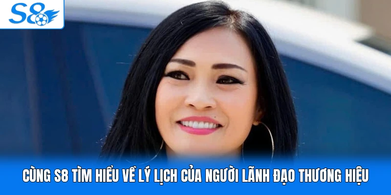 Cùng S8 tìm hiểu về lý lịch của người lãnh đạo thương hiệu