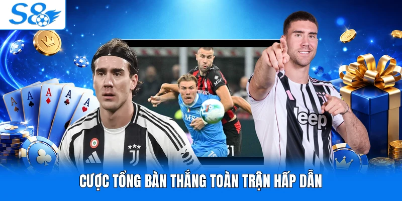 Cược tổng bàn thắng toàn trận hấp dẫn