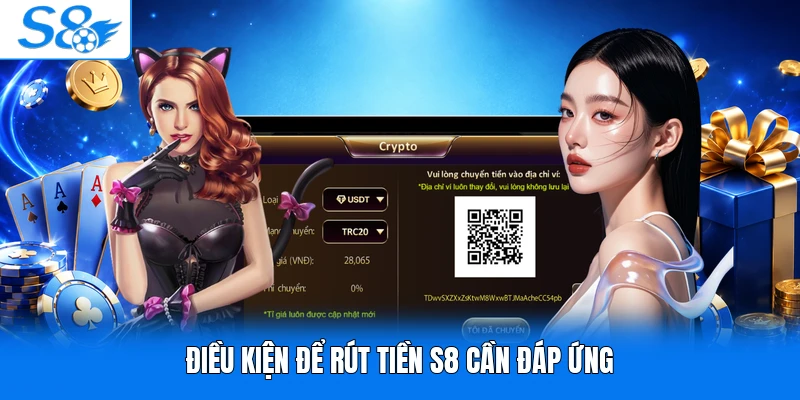 Điều kiện để rút tiền S8 cần đáp ứng