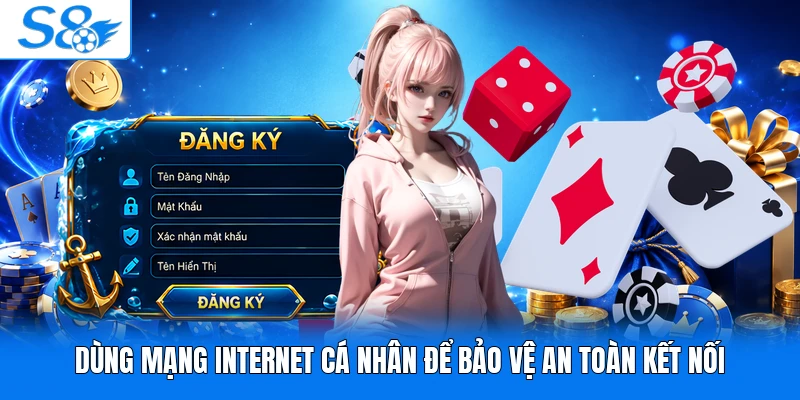 Dùng mạng internet cá nhân để bảo vệ an toàn kết nối