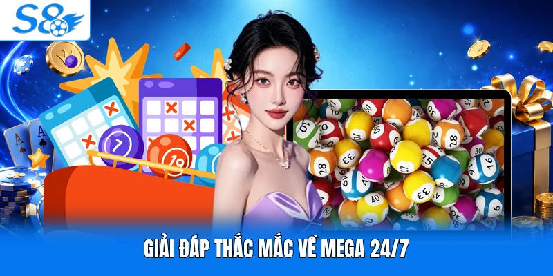 Giải đáp thắc mắc về mega 24/7