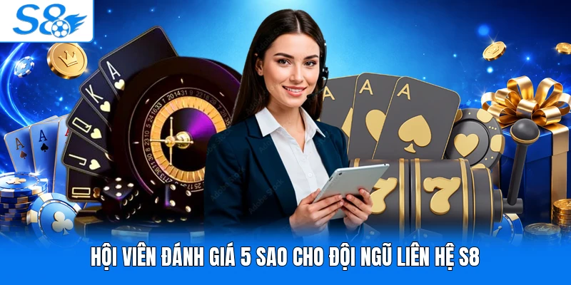Hội viên đánh giá 5 sao cho đội ngũ liên hệ S8
