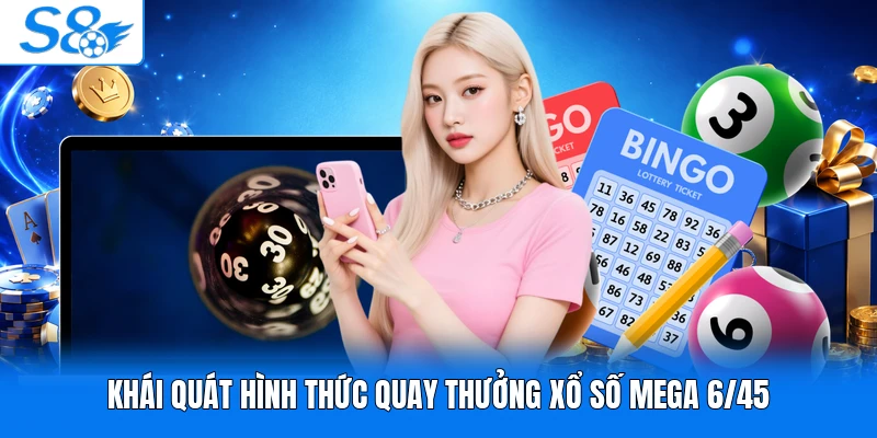 Khái quát hình thức quay thưởng xổ số mega 6/45