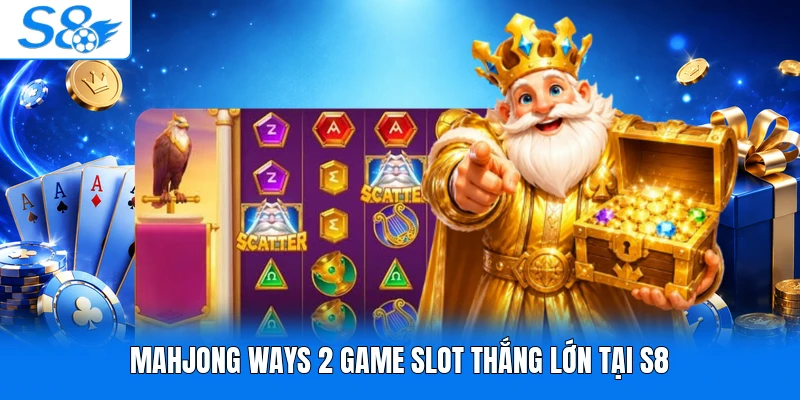 Mahjong Ways 2 game slot thắng lớn tại S8