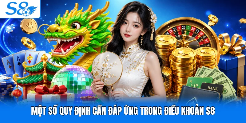 Một số quy định cần đáp ứng trong điều khoản S8