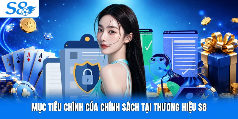 Mục tiêu chính của chính sách tại thương hiệu S8