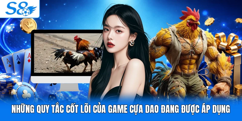 Những quy tắc cốt lõi của game cựa dao đang được áp dụng