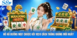 Nổ Hũ Đường Mạt Chược Với 1024 Cách Thắng Khủng Mỗi Ngày