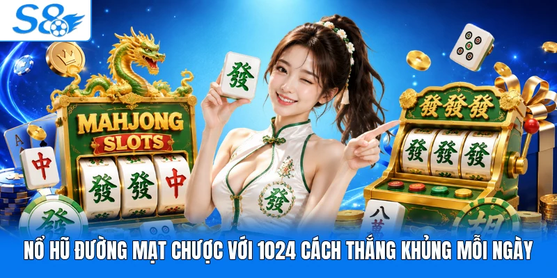 Nổ Hũ Đường Mạt Chược Với 1024 Cách Thắng Khủng Mỗi Ngày