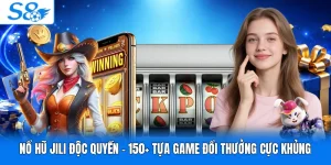 Nổ Hũ Jili Độc Quyền - 150+ Tựa Game Đổi Thưởng Cực Khủng