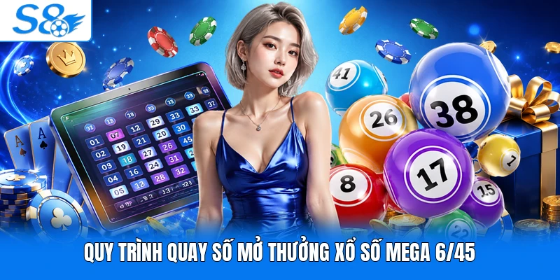 Quy trình quay số mở thưởng xổ số mega 6/45