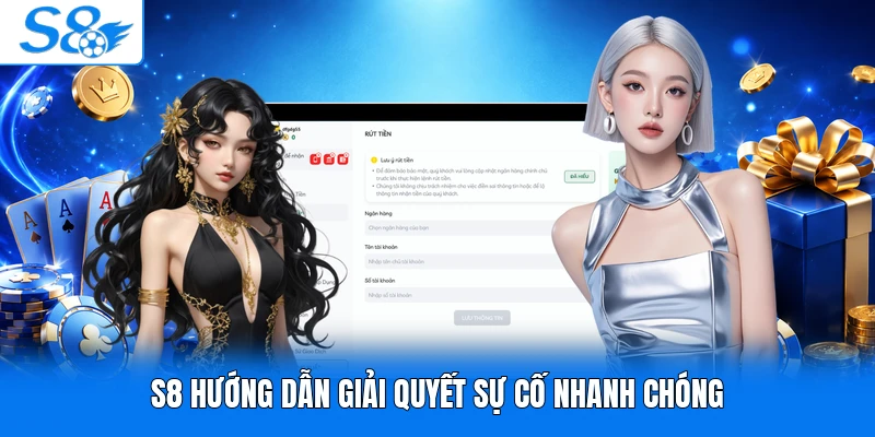 S8 hướng dẫn giải quyết sự cố nhanh chóng