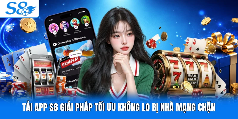 Tải App S8 Giải Pháp Tối Ưu Không Lo Bị Nhà Mạng Chặn