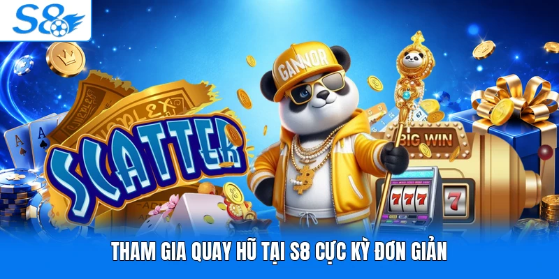Tham gia quay hũ tại S8 cực kỳ đơn giản