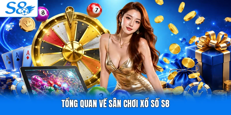 Tổng quan về sân chơi xổ số S8